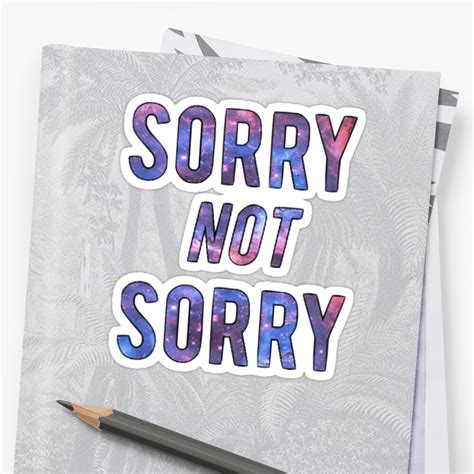"Sorry Not Sorry" Sticker by Jamest406 | Redbubble