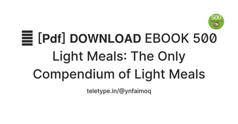 📄 [𝗣𝗱𝗳] 𝗗𝗢𝗪𝗡𝗟𝗢𝗔𝗗 EBOOK 500 Light Meals: The Only Compendium of Light ...