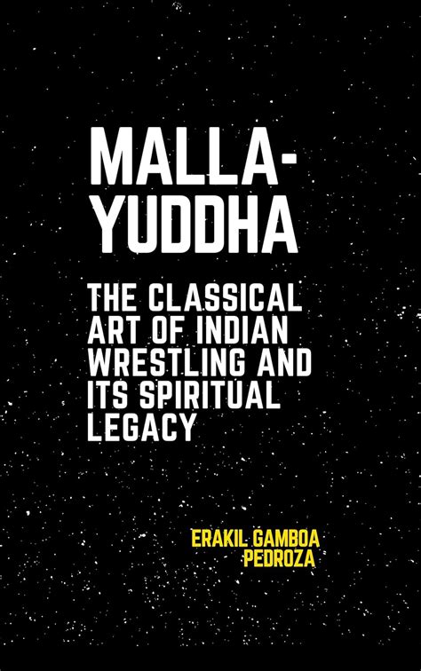 Malla-Yuddha: The Classical Art of Indian Wrestling and Its Spiritual ...