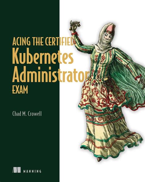 Acing the Certified Kubernetes Administrator Exam eBook by Chad Crowell ...