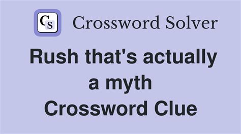 Rush that's actually a myth - Crossword Clue Answers - Crossword Solver