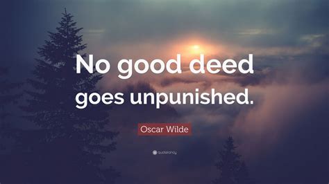 Oscar Wilde Quote: “No good deed goes unpunished.” (18 wallpapers ...