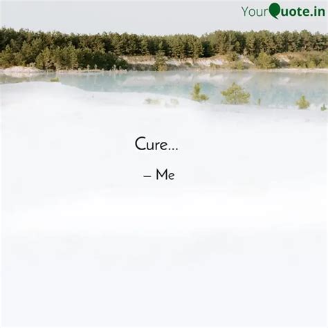 Cure... | Quotes & Writings by The Untold | YourQuote