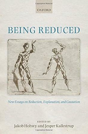 Being Reduced: New Essays on Reduction, Explanation, and Causation ...
