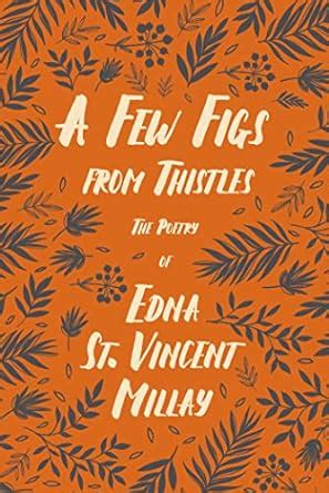 A Few Figs from Thistles: The Poetry of Edna St. Vincent Millay eBook ...
