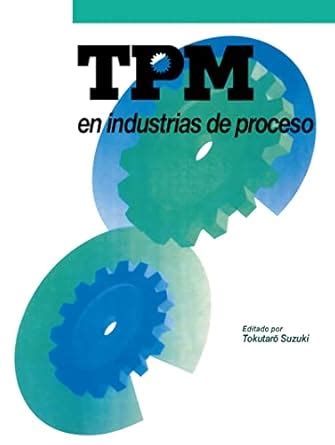 TPM en industrias de proceso: Originalmente publicado por el Japan ...