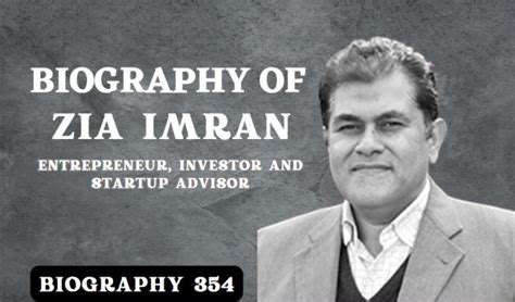 Biography of Zia Imran: Entrepreneur, Investor and Startup Advisor