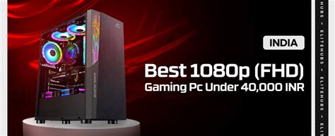 Best 1080p (FHD) Gaming PC Under 40000 INR in 2024 - EliteHubs