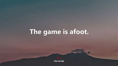 The game is afoot. | Arthur Conan Doyle quote, HD Wallpaper | Rare Gallery
