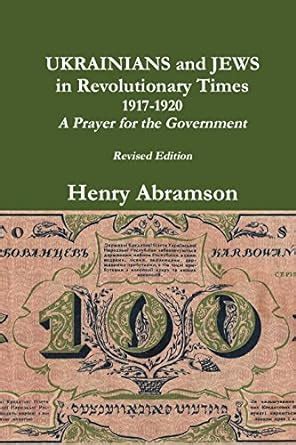 Ukrainians and Jews in Revolutionary Times, 1917-1920: A Prayer for the ...