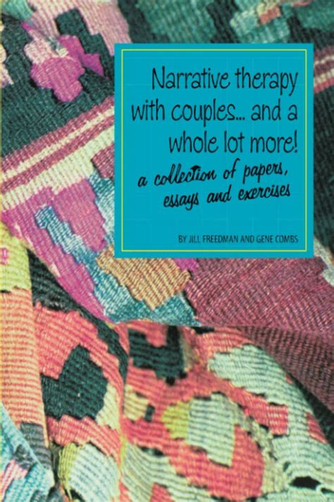 Narrative therapy with couples... and a whole lot more!: A collection ...