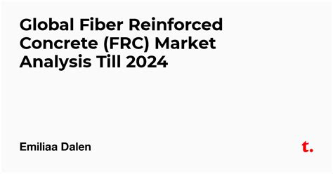 Global Fiber Reinforced Concrete (FRC) Market Analysis Till 2024 — Teletype
