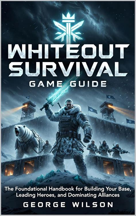 Whiteout Survival Game Guide: The Foundational Handbook for Building ...