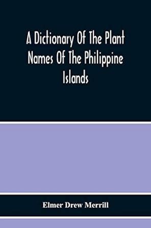 A Dictionary Of The Plant Names Of The Philippine Islands : Drew ...