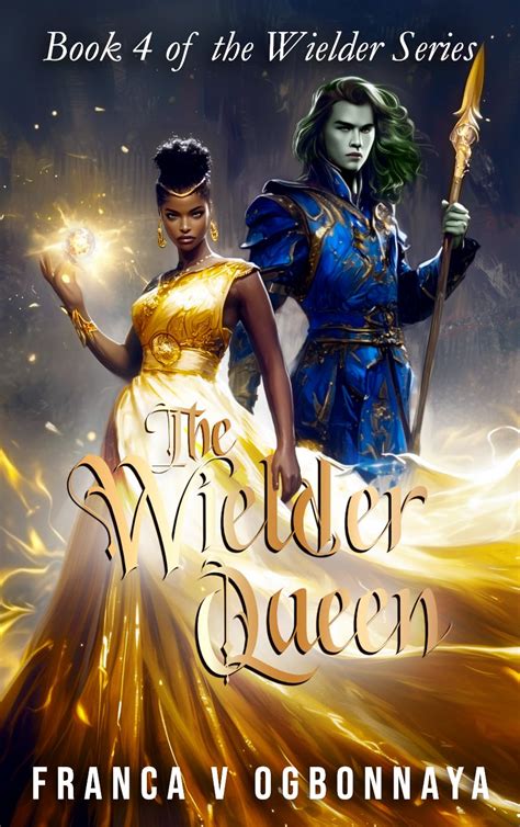 The Wielder Queen: Book 4 of the Wielder Series eBook : Ogbonnaya ...