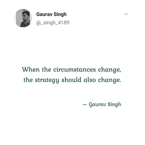 When the circumstances ch... | Quotes & Writings by Gaurav Singh ...