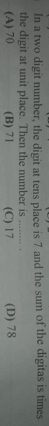 in a two digit no the digit at tens place is 7 and the sum of the ...