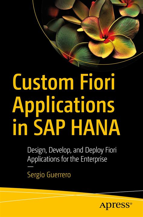 Buy Custom Fiori Applications in SAP HANA: Design, Develop, and Deploy ...
