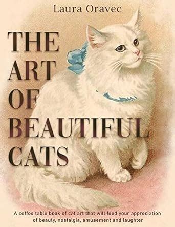 The Art of Beautiful Cats: A coffee table book of cat art that will ...