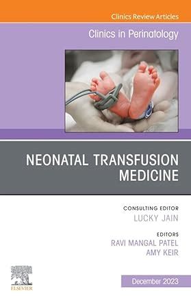 Neonatal Transfusion Medicine, An Issue of Clinics in Perinatology, E ...