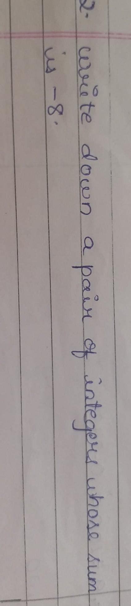 write down a pair of integers whose sum is -8 - Brainly.in