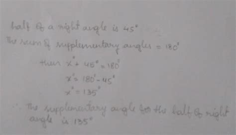 6. Find the supplementary angle of half of a right angle. It will be ...