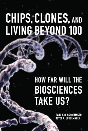 Buy Chips, Clones, and Living Beyond 100: How Far Will the Biosciences ...