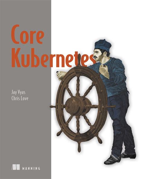 Core Kubernetes eBook by Jay Vyas, Chris Love | Official Publisher Page ...