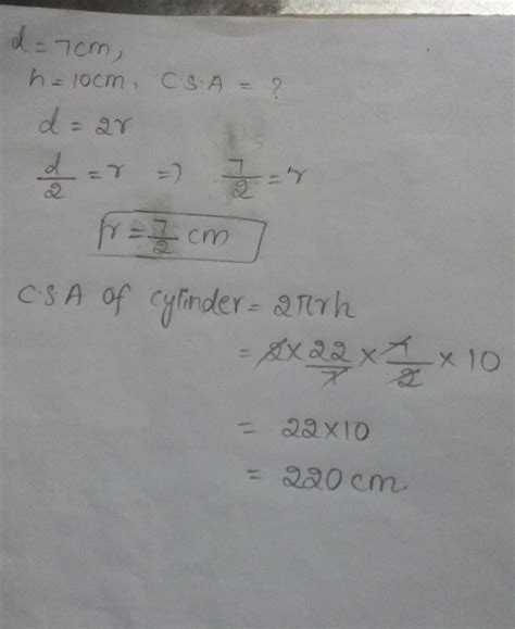 Find CSA of the cylinder with d = 7 cm ,h = 10 cm - Brainly.in