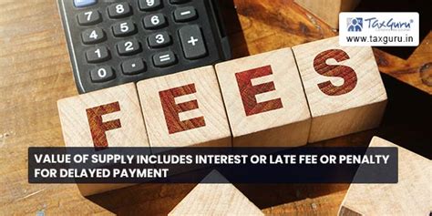 Value of supply includes interest or late fee or penalty for delayed ...