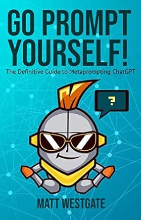 Go Prompt Yourself! The Definitive Guide to Metaprompting ChatGPT eBook ...