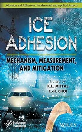 Ice Adhesion: Mechanism, Measurement, and Mitigation (Adhesion and ...