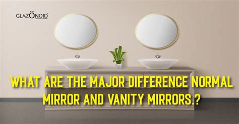 What Are the Major Differences Between Normal Mirrors and Vanity Mirro ...