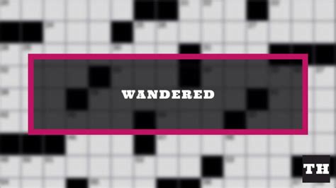 Wandered Crossword Clue - Try Hard Guides