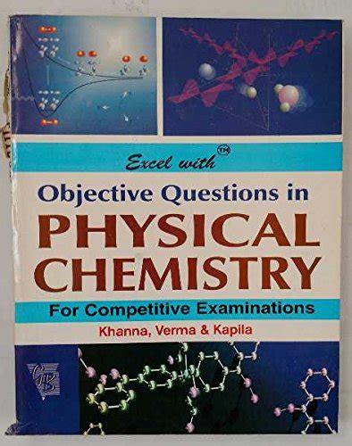 Excel with objective questions in physical chemistry by khanna, verma ...