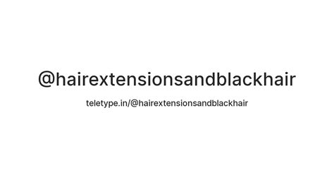 @hairextensionsandblackhair — Teletype
