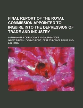 Final Report of the Royal Commission Appointed to Inquire Into the ...