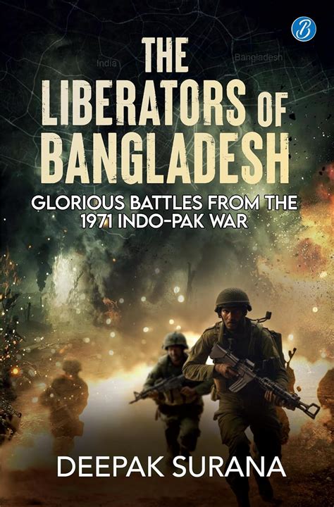The Liberators of Bangladesh: Glorious Battles from the 1971 Indo-Pak ...