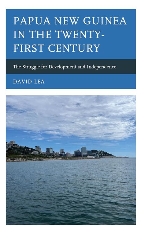 Buy Papua New Guinea in the Twenty-First Century: The Struggle for ...