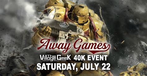 Warhammer 40K Event Presented by Away Games, The Village Geek ...