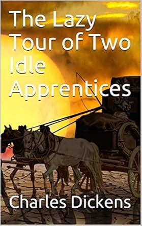 The Lazy Tour of Two Idle Apprentices eBook : Charles Dickens: Amazon ...