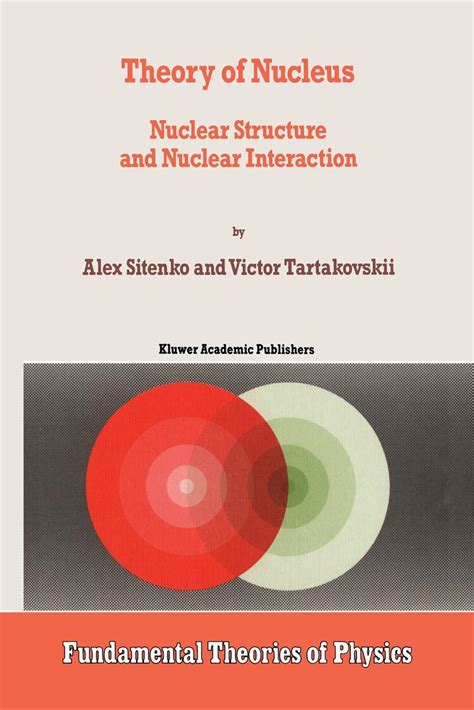 Theory of Nucleus: Nuclear Structure and Nuclear Interaction: 84 ...