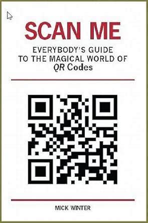 Scan Me: Everybody's Guide to the Magical World of QR Codes eBook ...