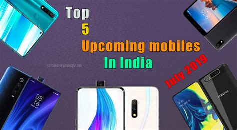 Top 5 Upcoming Mobiles In India July 2019-Techylogy - Techylogy- All ...
