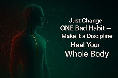 JUST CHANGE ONE BAD HABIT — MAKE IT A DISCIPLINE, AND WATCH YOUR ENTIR ...