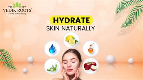 3 Best Ways To Hydrate Skin Naturally - Vedikroots