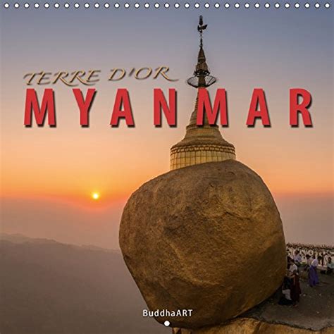 Buy Terre D'or Myanmar 2018: La Decouverte Des Plus Beaux Sites De La ...
