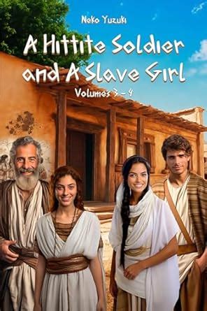 A Hittite Soldier and A Slave Girl Volume 3 (A duet of love and revenge ...