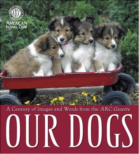 Buy Our Dogs: A Century of Images and Words from the AKC Gazette Book ...