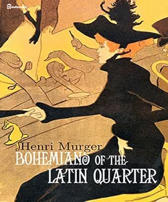 Bohemians of the Latin Quarter : (Annotated) eBook : Murger, Henri ...